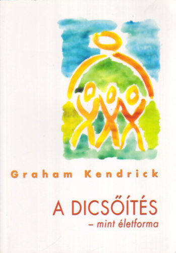 Graham Kendrick - A dicsőítés - mint életforma