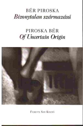 Bér Piroska - Bizonytalan származású - Of Uncertain Origin