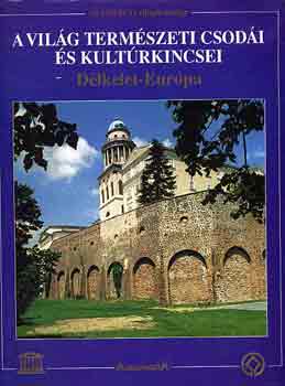 Lotz-Schmidt-Veser-M.Szilas - A vilg termszeti csodi s kultrkincsei: Dlkelet-Eurpa