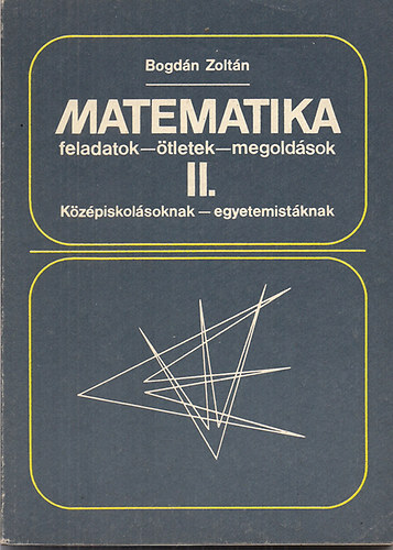 Bogdn Zoltn - Matematika feladatok-tletek-megoldsok II.