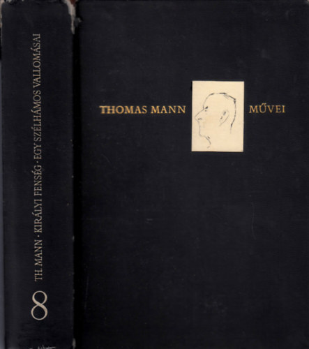 Thomas Mann - Kir�lyi fens�g - Egy sz�lh�mos vallom�sai (Thomas Mann m�vei 8.)