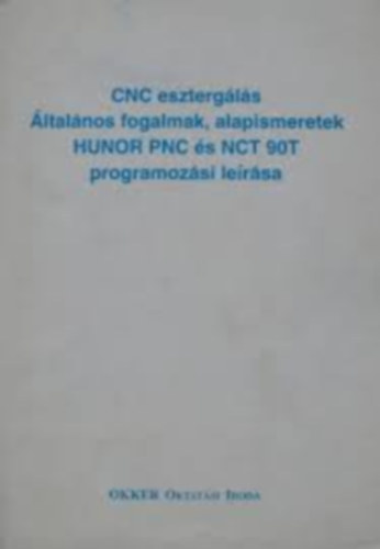 Rozgonyi Istv�n  (szerk.) - CNC eszterg�l�s �ltal�nos fogalmak, alapismeretek