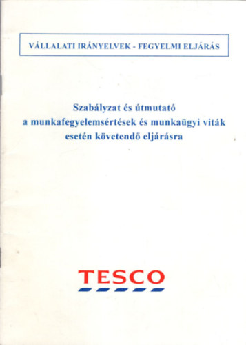 Szablyzat s tmutat a munkafegyelemsrtsek s munkagyi vitk esetn kvetend eljssra Tesco