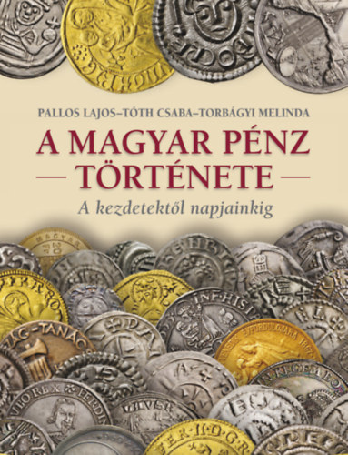 T�th Csaba, Torb�gyi Melinda Pallos Lajos - A magyar p�nz t�rt�nete