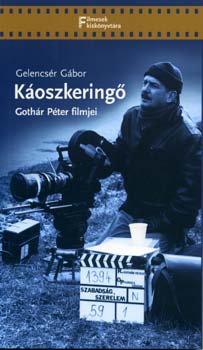 Gelencsér Gábor - Káoszkeringő - Gothár Péter filmjei
