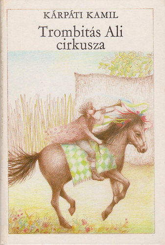 Kárpáti Kamil - Trombitás Ali cirkusza