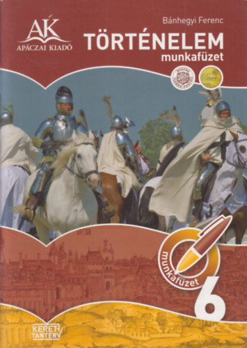 B�nhegyi Ferenc - T�rt�nelem munkaf�zet 6. oszt�ly (+ mell�klet: T�rt�nelem felm�r�f�zet 6. oszt�ly)