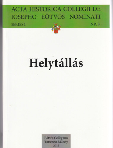 Helyt�ll�s - Acta historica collegii de iosepho E�tv�s nominati Series I. nr. 3.