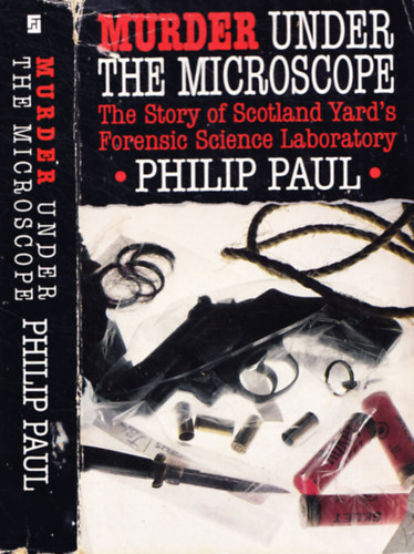 Philip Paul - Murder under the Microscope - The Story of Scotland Yard Forensic Science Laboratory