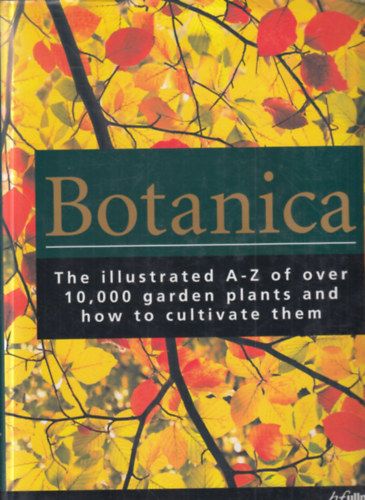 Gordon Cheers - Botanica (The illustrated A-Z of over 10.000 garden plants and how to cultivate them)