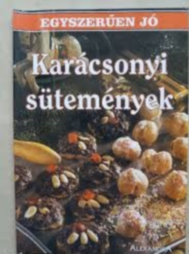 Alexandra kiadó - Karácsonyi sütemények ( EGYSZERŰEN JÓ )