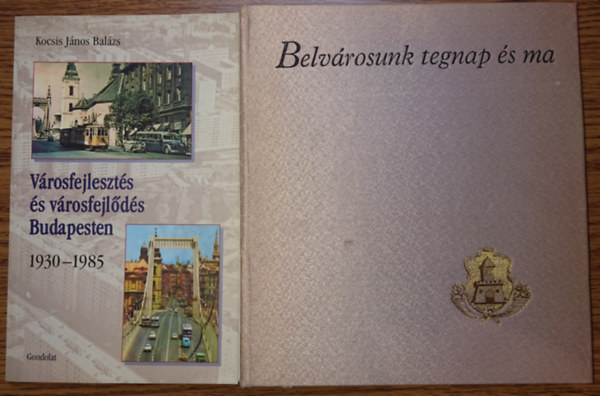 Kocsis János Balázs - 2 könyv Budapest város 20. századi fejlődéséről: Városfejlesztés és városfejlődés Budapesten 1930-1985, Belvárosunk tegnap és ma