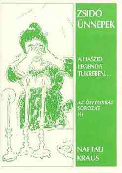 Naftali Kraus - Zsid� �nnepek a haszid legenda t�kr�ben