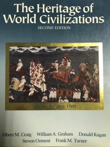 William A. Graham, Donald Kagan, Steven Ozment, Frank M. Turner Albert M. Craig - The Heritage of World Civilizations - Volume II: Since 1500