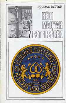 Bogdán István - Régi magyar mesterségek