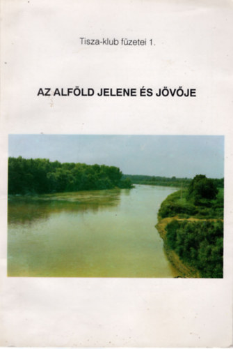 Dr. Rakonczai J�nos - Az Alf�ld jelene �s j�v�je ( Az 1991. �prilis 26-�n Debrecenben rendezett vita�l�s anyagai )