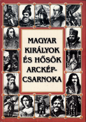 Dolinay Gyula - Magyar királyok és hősök arcképcsarnoka