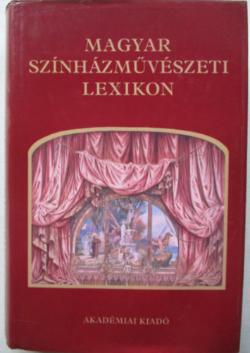 Szkely Gyrgy  (szerk.) - Magyar sznhzmvszeti lexikon