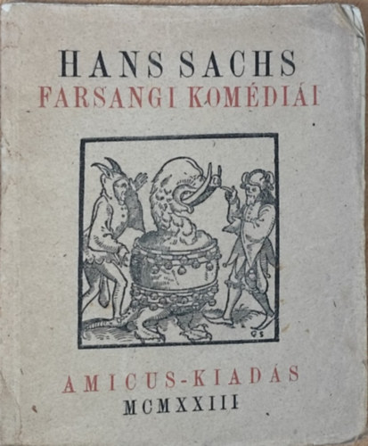 Hans Sachs - Hans Sachs farsangi komédiái (Régiségek-Ritkaságok VI.)