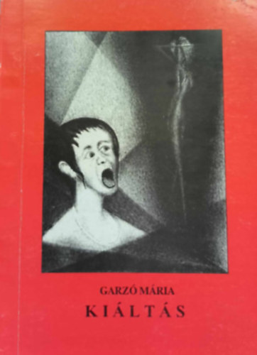 Garzó Mária - Kiáltás