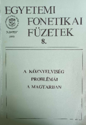 Egyetemi Fonetikai Fzetek 8. - A kznyelvisg problmi a magyarban