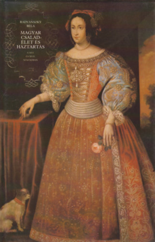 Radvánszky Béla - Magyar családélet és háztartás a XVI. és XVII. században III.