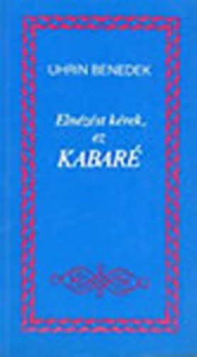 Uhrin Benedek - Elnézést kérek, ez kabaré (dedikált)