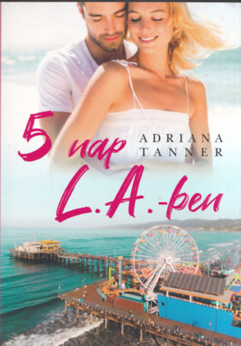 Adriana Tanner - 5 nap L.A.-ben