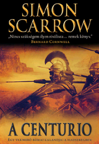 Simon Scarrow - A Centurio - Egy vakmer� r�mai kalandjai a hadseregben