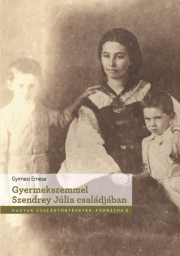 Gyimesi Emese - Gyermekszemmel Szendrey Júlia családjában
