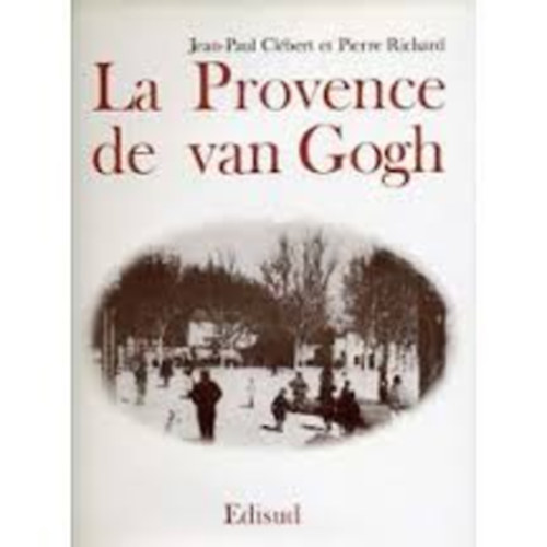 Jean-Paul Clebert et Pierre Richard - La provence de Van Gogh