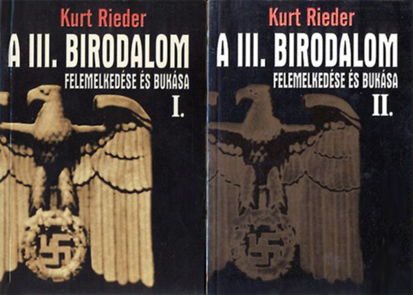 Kurt Rieder - A III. Birodalom felemelked�se �s buk�sa I-II.
