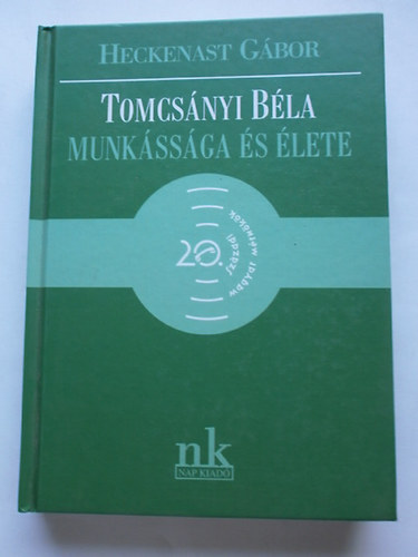 Heckenast G�bor - Tomcs�nyi B�la munk�ss�ga �s �lete