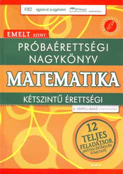 Gercs Lszl - Prbarettsgi nagyknyv - Matematika - Ktszint rettsgi - Emelt szint