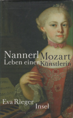 Rieger Eva - Nannerl Mozart Leben Einer K�nstlerin Im 18. Jahrhundert. illusztr�lt.