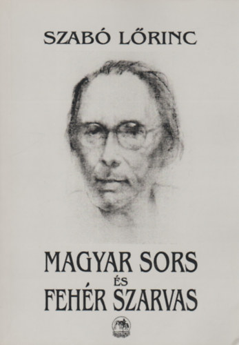 Szabó Lőrinc - Magyar sors és Fehér Szarvas (válogatott prózai írások)