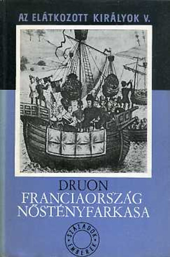 Maurice Druon - Az eltkozott kirlyok V - Franciaorszg nstnyfarkasa