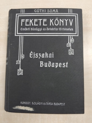 dr. Gthi Soma - jszakai Budapest - Fekete knyv. Eredeti bngyi s detektvtrtnetek