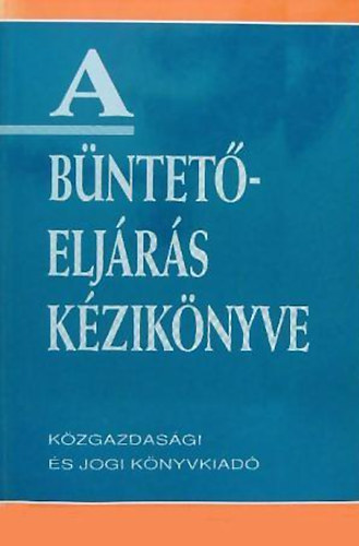 B�rd K�roly; Pusztai L�szl�  (�ssze�ll�totta) - A b�ntet�elj�r�s k�zik�nyve