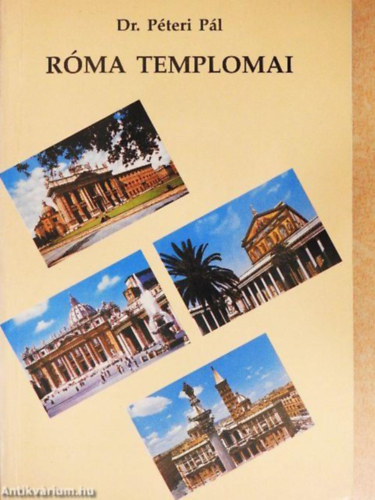 Szerző Dr. Péteri Pál Fotózta Péteri Anna - Róma templomai