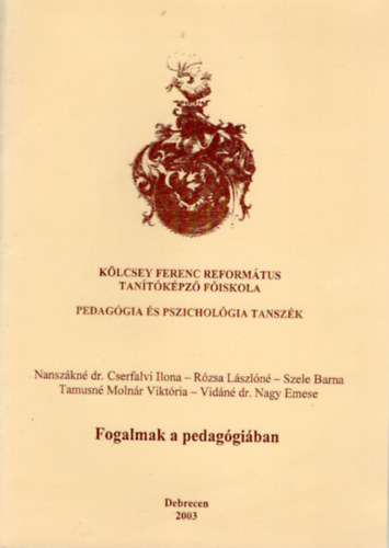 Rzsa Lszln, Szele Barna Nanszkn Dr. Cserfalvi Ilona - Fogalmak a pedaggiban - Klcsey Ferenc Reformtus Tantkpz Fiskola pedaggia s pszicholgia Tanszk