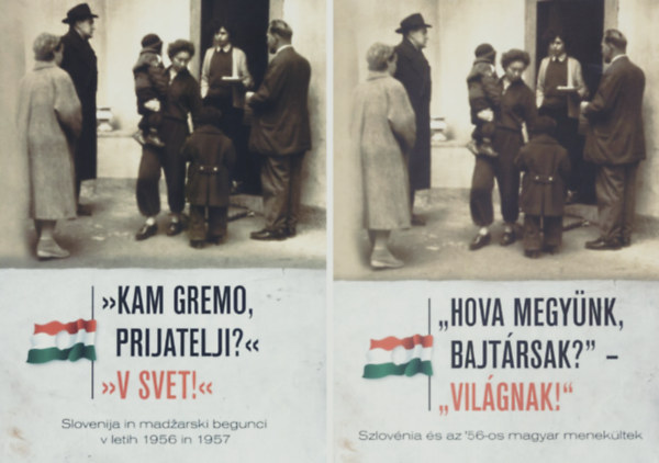 Dr. Kovcs Attila  (szerk.) - "Hova megynk, bajtrsak? - Vilgnak!" Szlovnia s az '56-os magyar menekltek
