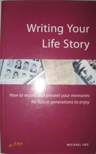 Michael Oke - Writing Your Life Story - How to record and present your memories for future generations to enjoy