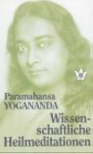 Paramahansa Yogananda - Wissenschaftliche Heilmeditationen