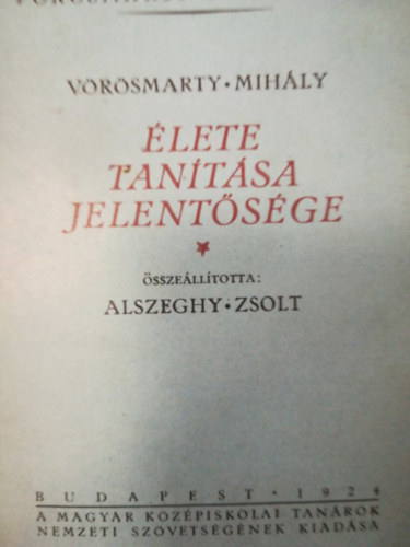 Alszeghy Zsolt - Vörösmarty Mihály élete tanítása jelentősége