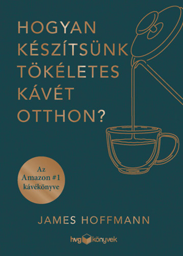 James Hoffmann - Hogyan ksztsnk tkletes kvt otthon?