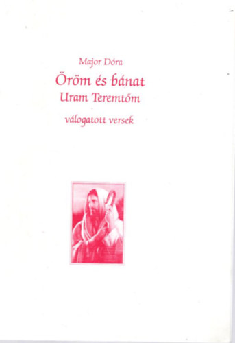 Major D�ra - �r�m �s b�nat - Uram Teremt�m v�logatott versek