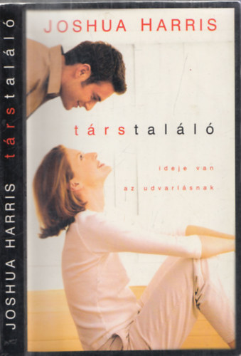 Joshua Harris - Társtaláló: Ideje van az udvarlásnak