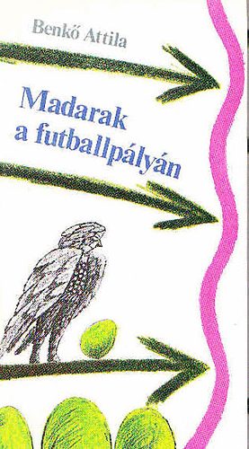 Benk Atilla - Madarak a futballplyn