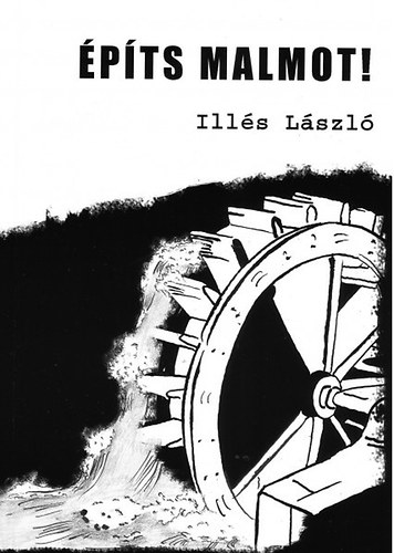 Illés László - Építs malmot!